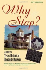 WHY STOP: A GUIDE TO TEXAS HISTORICAL ROADSIDE MARKERS By Betty Dooley Awbrey
