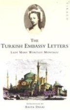 The Turkish Embassy Letters by Wortley Montagu, Lady Mary