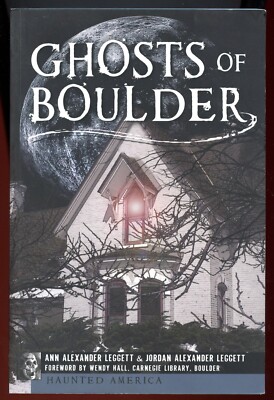 Colorado History - Ghosts of Boulder, by; Leggett - Haunted America - NEW