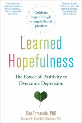 Learned Hopefulness : Harnessing the Power of Positivity to Overc