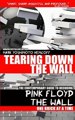 Tearing Down The Wall: The Contemporary Guide to Decoding Pink Floyd - The Wall