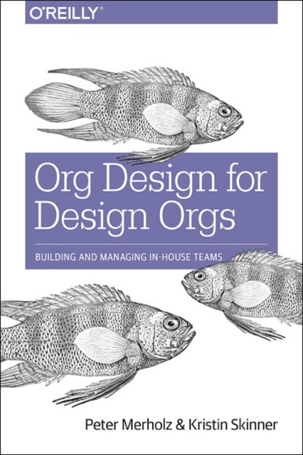 O′Reilly Org Design For Design Orgs: Building And Managing In-House Design Teams - Image 5