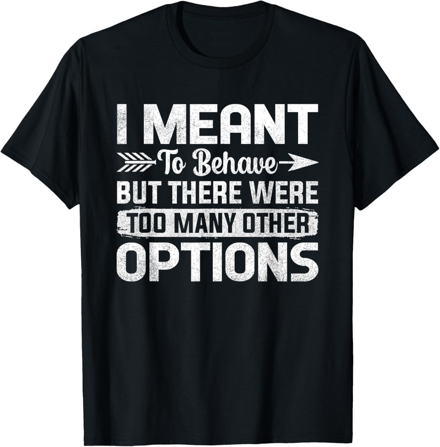 ALTRA T shirt Volevo comportarmi ma c'erano troppe altre opzioni. T shirt unisex regalo