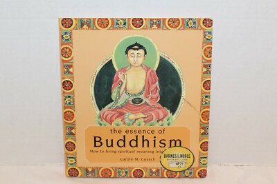 The Essence Of Buddhism Carole M. Cusack Bring Spiritual meaning into every day
