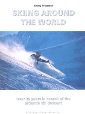 SKIING AROUND THE WORLD: OVER 30 YEARS IN SEARCH OF THE By Jimmy Petterson