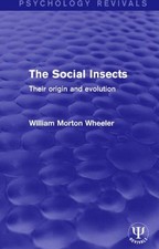 Social Insects : Their Origin and Evolution, Hardcover by Wheeler, William Mo...