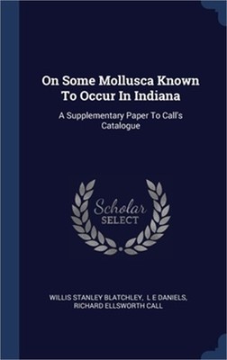 On Some Mollusca Known To Occur In Indiana: A Supplementary Paper To Call's Cata