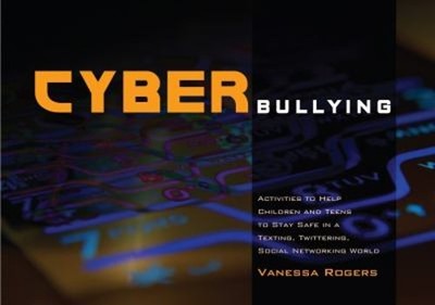 Cyberbullying : Activities to Help Children and Teens to Stay Saf