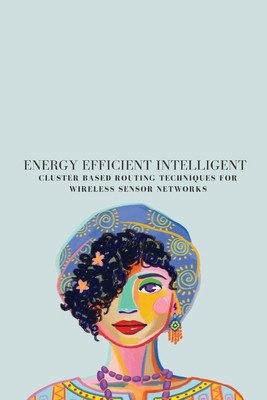 Energy efficient intelligent cluster based routing techniques for wireless...