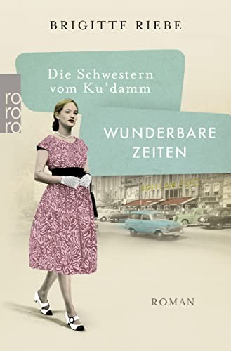 Brigitte Riebe Die Schwestern vom Ku'damm: Wunderbare Zeiten (Die 50 (Tascabile)