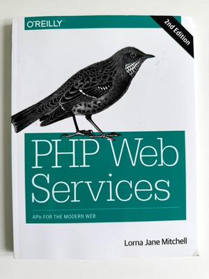 PHP Web Services : APIs for the Modern Web by Lorna Jane Mitchell (2016)