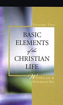 Basic Elements of the Christian Life - Volume 2 by Watchman Nee B001DVE4PM