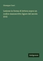 Lezione In Forma Di Lettera Sopra Un Codice Manoscritto Ligure Del Secolo Xvii G