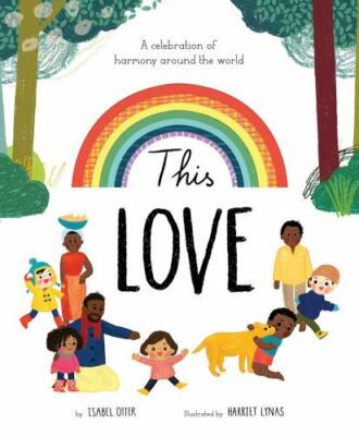 This Love: A Celebration of Harmony Around the World - Otter, Isabel - hardcover