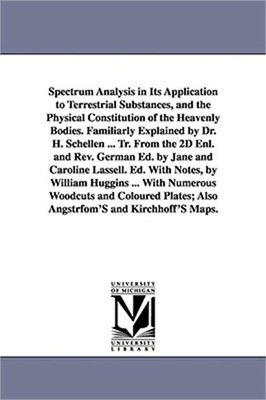 Spectrum Analysis in Its Application to Terrestrial Substances, and the Physical