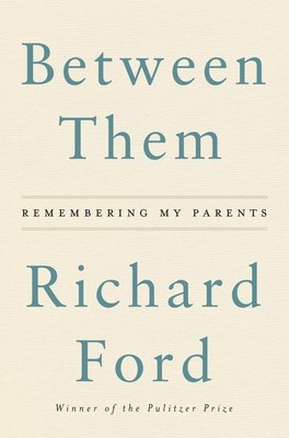 Dazwischen: Erinnerung an meine Eltern, Ford, Richard Richard Ford,