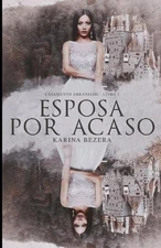 Srie Casamento Arranjado: Esposa por Acaso by Karina Bezerra (Portuguese) Paperb