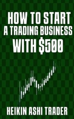 Heikin Ashi Tra How to Start a Trading Business with $ (Taschenbuch) (US IMPORT)