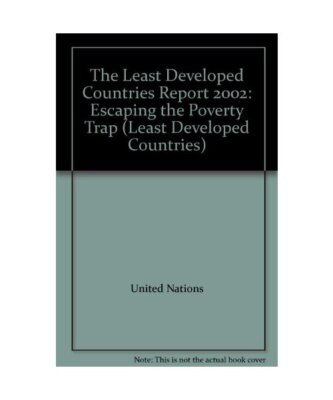 The Least Developed Countries Report: Escaping the Poverty Trap, United Nations