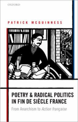 Poetry and Radical Politics in Fin De Siecle France : From Anarchism to Actio...