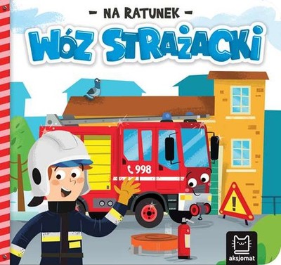 Na ratunek Wóz strażacki (Woz strazacki) ANNA PODGÓRSKA (PODGORSKA) / Aksjomat