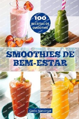 Smoothies de Bem-Estar: Explore o Mundo dos Smoothies: Guia para Preparar Smooth