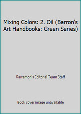 Mixing Colors: 2. Oil Barron's Art Handbooks: Green Series 