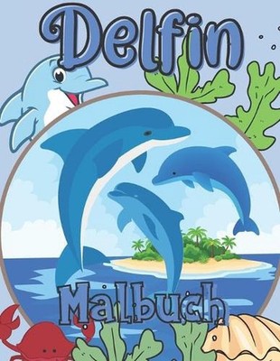 Delfin Malbuch: F?r M?dchen und Jungen im Alter von 2-12 Jahren: F?r alle, die D
