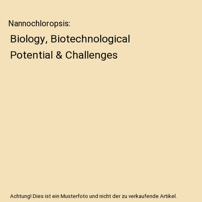 Nannochloropsis: Biology, Biotechnological Potential & Challenges