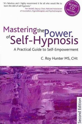 Mastering the Power of Self-Hypnosis : A Comprehensive Guide to Self-Empowerm...