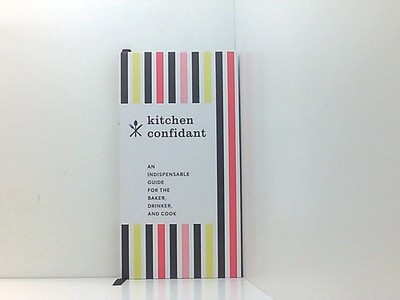 Kitchen Confidant: An Indispensable Guide for the Baker, Drinker, and Cook (Clas