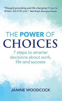 The Power of Choices: 7 steps to smarter decisions about work, life and...