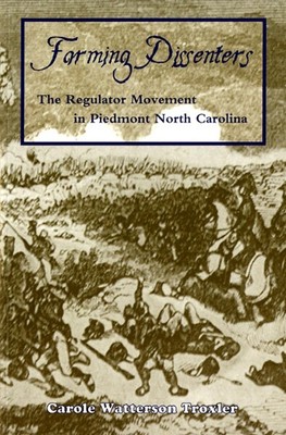 Farming Dissenters : The Regulator Movement in Piedmont North Carolina, Paper...