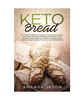 Keto Bread: The Easy to Follow Ketogenic Cookbook for Your Low-Carb Diet with 40