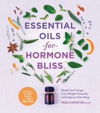 Essential Oils for Hormone Bliss: Boost Your Energy, Lose Weight Naturally, ...