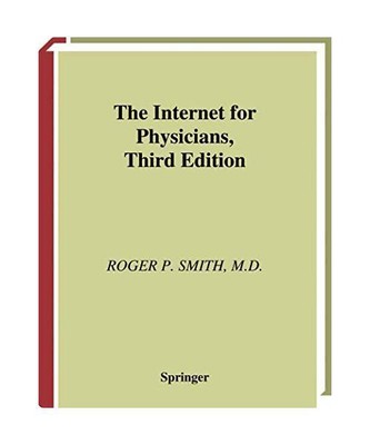 The Internet for Physicians (Book ), Roger P Smith