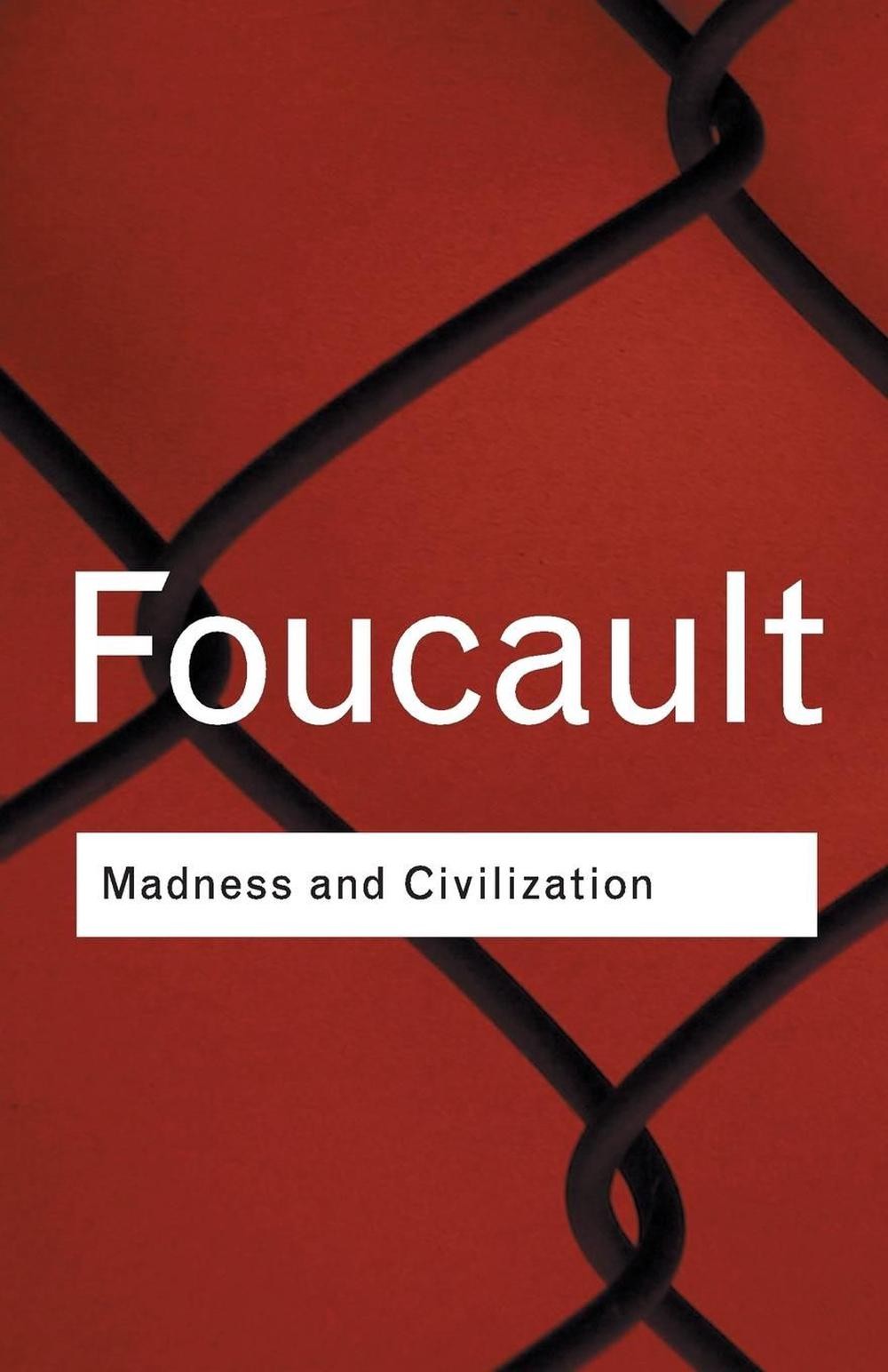 Madness and Civilization: A History of Insanity in the Age of Reason 2nd Edition
