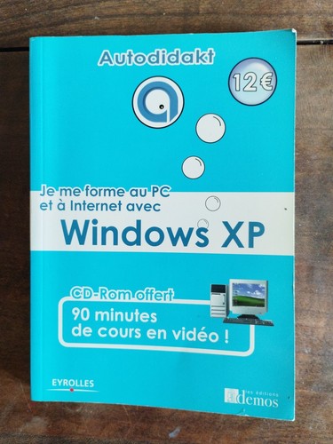 Je Me Forme Au PC Et À Internet Avec Windows XP + CD Rom - Eyrolles | eBay