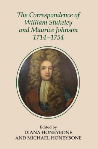 The Correspondence of William Stukeley and Maurice Johnson, 1714-1754...