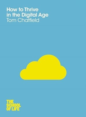 How to Thrive in the Digital Age  (The School of Life) by School of Life, The