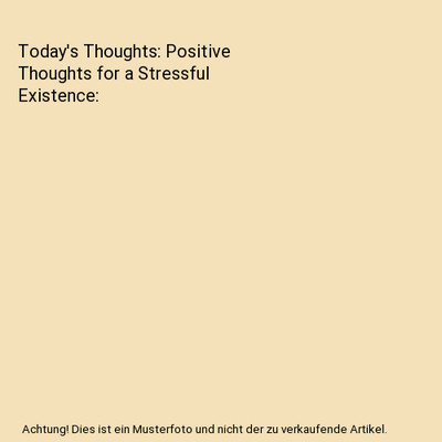 Today's Thoughts: Positive Thoughts for a Stressful Existence, Robert D. Pickard