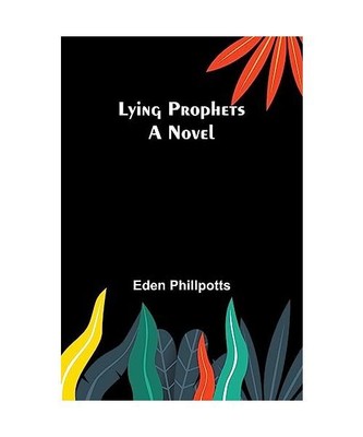 Lying Prophets: A Novel, Eden Phillpotts