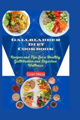 Meza - Gallbladder Diet Cookbook  Recipes and Tips for a Healthy Gallb - X555z