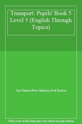 Transport: Pupils' Book 5 Level 5 (English Through Topics),Sue P