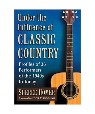 Under the Influence of Classic Country: Profiles of 36 Performers of the 1940s t