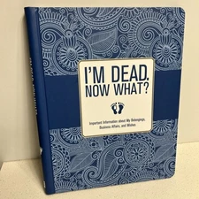 I'm Dead, Now What? Planner - Important Information about My Belongings,