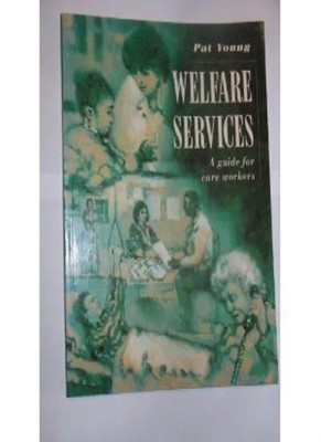 Welfare Services: A Guide for Care Workers,Pat Young