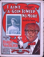 I Ain't A-Goin' To Weep No More 1900 HARRY VON TILZER Emma Carus Sheet Music!