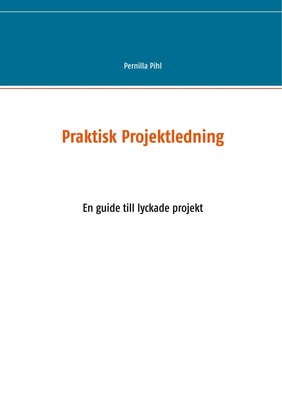 Praktisk Projektledning En guide till lyckade projekt Pernilla Pihl Taschenbuch