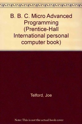B. B. C. Micro Advanced Programming (P..., J. H Telford